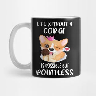 Life Without A Corgi Is Possible But Pointless (56) Mug